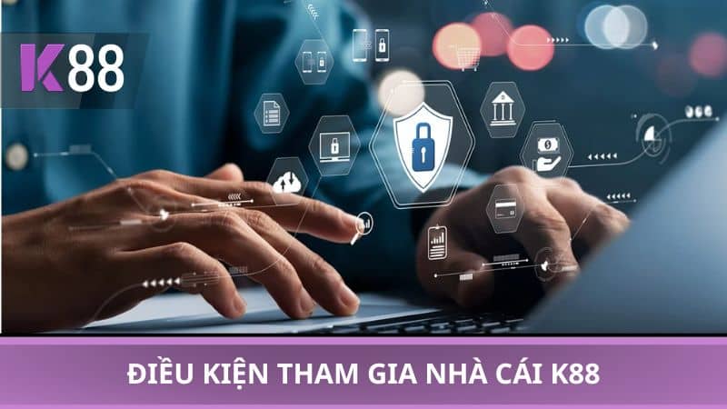 Điều kiện tham gia nhà cái K88
