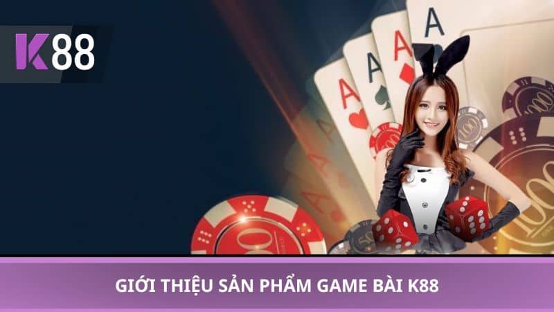 Giới thiệu sản phẩm game bài K88