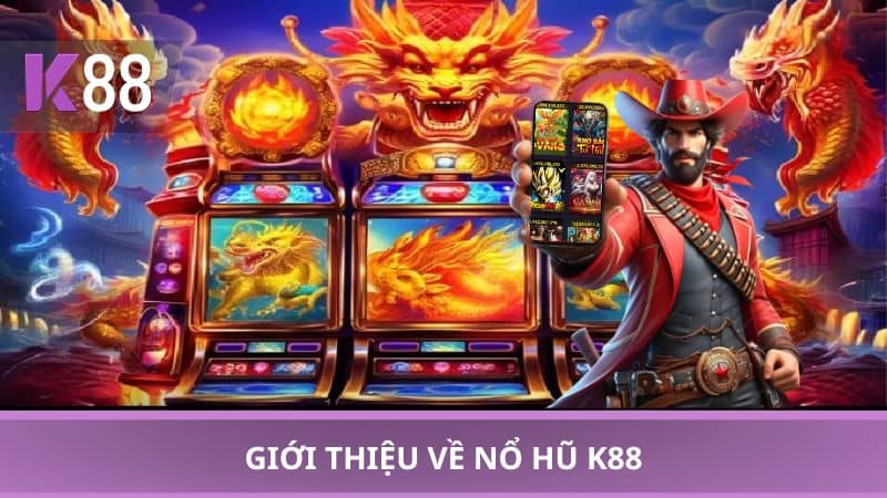 Giới thiệu về nổ hũ K88