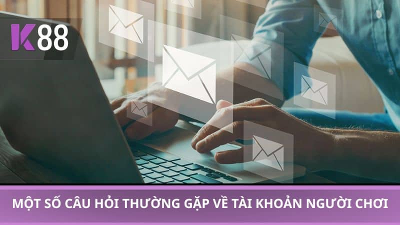 Một số câu hỏi thường gặp về tài khoản người chơi